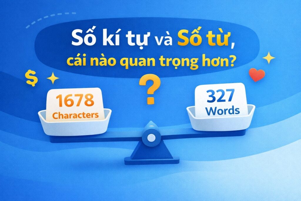 Số ký tự và số từ: Cái nào quan trọng hơn khi viết lách?